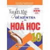 Tuyển Tập Đề Kiểm Tra Môn Hóa Học Lớp 10 (Dùng Chung Cho Các Bộ SGK Hiện Hành)