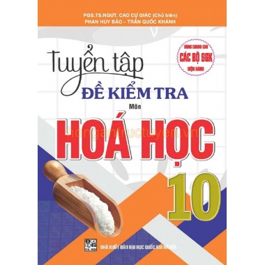 Tuyển Tập Đề Kiểm Tra Môn Hóa Học Lớp 10 (Dùng Chung Cho Các Bộ SGK Hiện Hành)