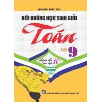 Bồi Dưỡng Học Sinh Giỏi Toán Lớp 9 Luyện Thi Vào Lớp 10 (Dùng Chung Cho Các Bộ SGK Hiện Hành)