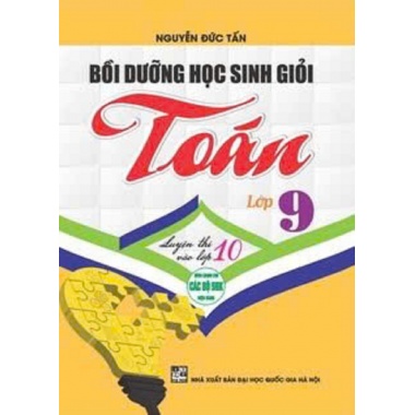 Bồi Dưỡng Học Sinh Giỏi Toán Lớp 9 Luyện Thi Vào Lớp 10 (Dùng Chung Cho Các Bộ SGK Hiện Hành)