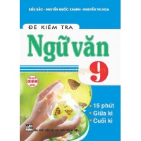 Đề Kiểm Tra Ngữ Văn Lớp 9 (15 Phút - Giữa Kì - Cuối Kì) (Dùng Chung Cho Các Bộ SGK Hiện Hành)