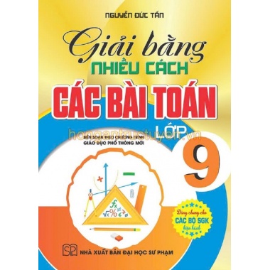 Giải Bằng Nhiều Cách Các Bài Toán Lớp 9 (Dùng Chung Cho Các Bộ SGK Hiện Hành)