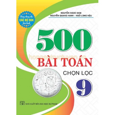 500 Bài Toán Chọn Lọc Lớp 9 (Dùng Chung Cho Các Bộ SGK Mới Hiện Hành)