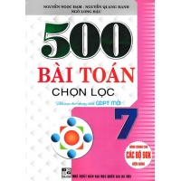 500 Bài Toán Chọn Lọc Lớp 7 (Dùng Chung Cho Các Bộ SGK Mới Hiện Hành)