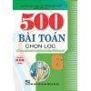 500 Bài Toán Chọn Lọc Lớp 6 (Biên Soạn Theo Chương Trình Giáo Dục Phổ Thông Mới)