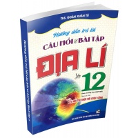 Hướng Dẫn Trả Lời Câu Hỏi Và Bài Tập Địa Lí Lớp 12 (Bám Sát SGK Kết Nối Tri Thức Với Cuộc Sống)