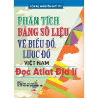 Phân Tích Bảng Số Liệu Vẽ Biểu Đồ, Lược Đồ Việt Nam - Đọc Atlat Địa Lí (Dùng Chung Cho Các Bộ SGK Hiện Hành)