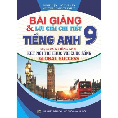 Bài Giảng Và Lời Giải Chi Tiết Tiếng Anh Lớp 9 (Dùng Kèm SGK Kết Nối Tri Thức Với Cuộc Sống - Global Success)