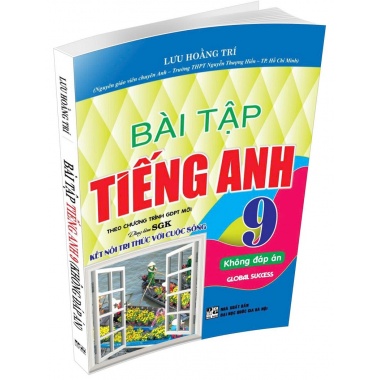 Bài Tập Tiếng Anh Lớp 9 Không Đáp Án (Dùng Kèm Bộ Sách Kết Nối Tri Thức Với Cuộc Sống - Global Success)