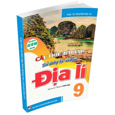 Câu Hỏi Và Bài Tập Bồi Dưỡng Học Sinh Giỏi Địa Lí Lớp 9 (Dùng Chung Cho Các Bộ SGK Hiện Hành)