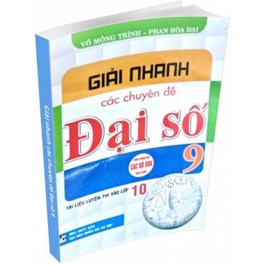 Giải Nhanh Các Chuyên Đề Đại Số Lớp 9 (Dùng Chung Cho Các Bộ SGK Hiện Hành)