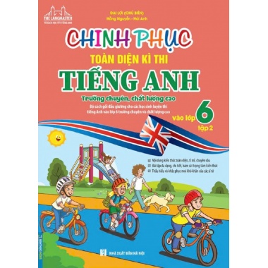 Chinh Phục Toàn Diện Kì Thi Tiếng Anh Vào Lớp 6 Tập 2 (Trường Chuyên, Chất Lượng Cao)