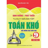 Định Hướng Và Phát Triển Tư Duy Giải Bài Tập Toán Khó Lớp 9 Tập 2 (Dùng Chung Cho Các Bộ SGK Hiện Hành)