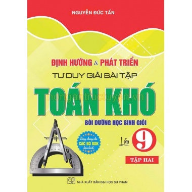 Định Hướng Và Phát Triển Tư Duy Giải Bài Tập Toán Khó Lớp 9 Tập 2 (Dùng Chung Cho Các Bộ SGK Hiện Hành)