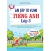 Bài Tập Từ Vựng Tiếng Anh Lớp 3 (Dùng Chung Cho Các Bộ SGK Hiện Hành)