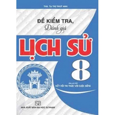 Đề Kiểm Tra Đánh Giá Lịch Sử Lớp 8 (Bám Sát SGK Kết Nối Tri Thức Với Cuộc Sống)