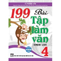 199 Bài Tập Làm Văn Chọn Lọc Lớp 4 (Dùng Chung Cho Các Bộ SGK Hiện Hành)