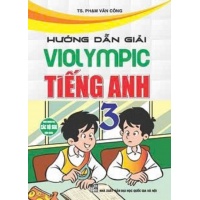 Hướng Dẫn Giải Violympic Tiếng Anh Lớp 3 (Dùng Chung Cho Các Bộ SGK Hiện Hành)