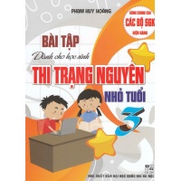 Bài Tập Dành Cho Học Sinh Thi Trạng Nguyên Nhỏ Tuổi Lớp 3 (Dùng Chung Cho Các Bộ SGK Mới Hiện Hành)