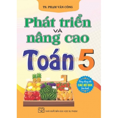 Phát Triển Và Nâng Cao Toán Lớp 5 (Dùng Chung Cho Các Bộ SGK Hiện Hành)