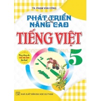 Phát Triển Và Nâng Cao Tiếng Việt Lớp 5 (Dùng Chung Cho Các Bộ SGK Hiện Hành)