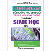 Tư Duy Sáng Tạo Bồi Dưỡng Học Sinh Giỏi THPT Chuyên Đề Sinh Học (Tập 2)