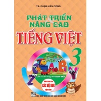 Phát Triển Và Nâng Cao Tiếng Việt Lớp 3 (Dùng Chung Cho Các Bộ SGK Mới Hiện Hành)