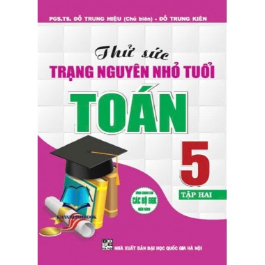 Thử Sức Trạng Nguyên Nhỏ Tuổi Toán Lớp 5 Tập 2 (Dùng Chung Cho Các Bộ SGK Hiện Hành)