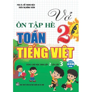 Vở Ôn Tập Hè Toán, Tiếng Việt Lớp 2 (Biên Soạn Theo Chương Trình Giáo Dục Phổ Thông Mới)