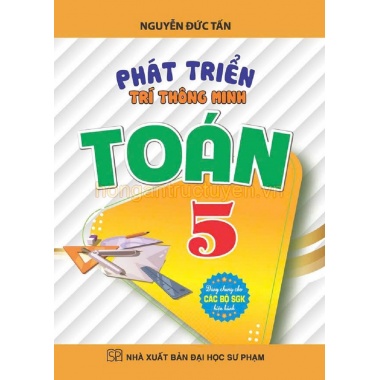 Phát Triển Trí Thông Minh Toán Lớp 5 (Dùng Chung Cho Các Bộ SGK Hiện Hành)