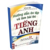 Hướng Dẫn Ôn Tập Và Làm Bài Thi Tiếng Anh Lớp 12 (Dùng Chung Cho Các Bộ SGK Hiện Hành)