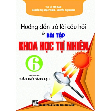 Hướng Dẫn Trả Lời Câu Hỏi Và Bài Tập Khoa Học Tự Nhiên Lớp 6 (Dùng Kèm SGK Chân Trời Sáng Tạo)