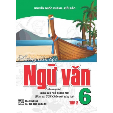 Hướng Dẫn Học Và Làm Bài Làm Văn Ngữ Văn Lớp 6 Tập 2 (Bám Sát SGK Chân Trời Sáng Tạo)