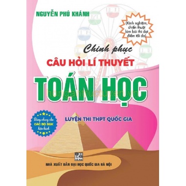 Chinh Phục Câu Hỏi Lí Thuyết Toán Học (Dùng Chung Cho Các Bộ SGK Hiện Hành)