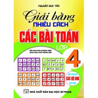 Giải Bằng Nhiều Cách Các Bài Toán Lớp 4 (Dùng Chung Cho Các Bộ SGK Mới Hiện Hành)