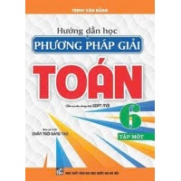 Hướng Dẫn Học Và Phương Pháp Giải Toán Lớp 6 Tập 1 (Bám Sát SGK Chân Trời Sáng Tạo)