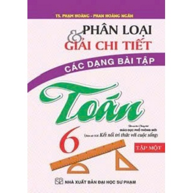 Phân Loại Và Giải Chi Tiết Các Dạng Bài Tập Toán Lớp 6 Tập 1 (Bám Sát SGK Kết Nối Tri Thức Với Cuộc Sống)