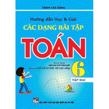 Hướng Dẫn Học Và Giải Các Dạng Bài Tập Toán Lớp 6 Tập 2 (Bám Sát SGK Kết Nối Tri Thức Và Cuộc Sống)