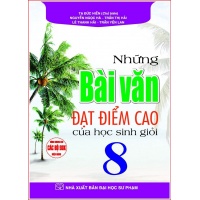 Những Bài Văn Đạt Điểm Cao Của Học Sinh Giỏi Lớp 8 (Dùng Chung Cho Các Bộ SGK Hiện Hành)