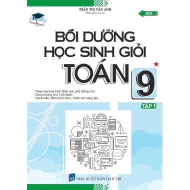 Bồi Dưỡng Học Sinh Giỏi Toán Lớp 9 Tập 1 (Dùng Chung Cho Các Bộ SGK Hiện Hành)