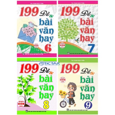 Combo 199 Đề Và Bài Văn Hay Lớp 6, 7, 8, 9 (Dùng Chung Cho Các Bộ SGK Hiện Hành)