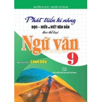 Phát Triển Kĩ Năng Đọc Hiểu Và Viết Văn Bản Theo Thể Loại Môn Ngữ Văn Lớp 9 (Bám Sát SGK Cánh Diều)