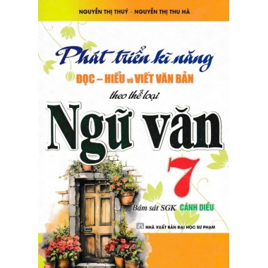 Phát Triển Kĩ Năng Đọc Hiểu Và Viết Văn Bản Theo Thể Loại Môn Ngữ Văn Lớp 7 (Bám Sát SGK Cánh Diều)