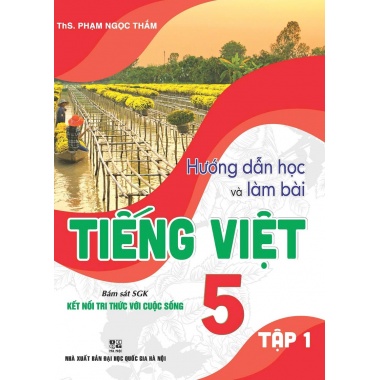 Hướng Dẫn Học Và Làm Bài Tiếng Việt Lớp 5 Tập 1 (Bám Sát SGK Kết Nối Tri Thức Với Cuộc Sống)