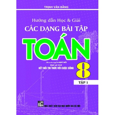 Hướng Dẫn Học Và Giải Các Dạng Bài Tập Toán Lớp 8 Tập 1 (Bám Sát SGK Kết Nối Tri Thức Với Cuộc Sống)