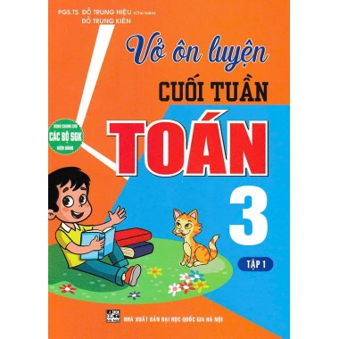 Vở Ôn Luyện Cuối Tuần Toán Lớp 3 Tập 1 (Dùng Chung Cho Các Bộ SGK Hiện Hành)