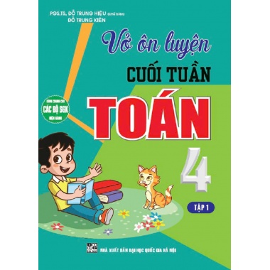 Vở Ôn Luyện Cuối Tuần Toán Lớp 4 Tập 1 (Dùng Chung Cho Các Bộ SGK Hiện Hành)