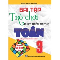 Bài Tập Trò Chơi Phát Triển Trí Tuệ Toán Lớp 3 (Dùng Chung Cho Các SGK Mới Hiện Hành)