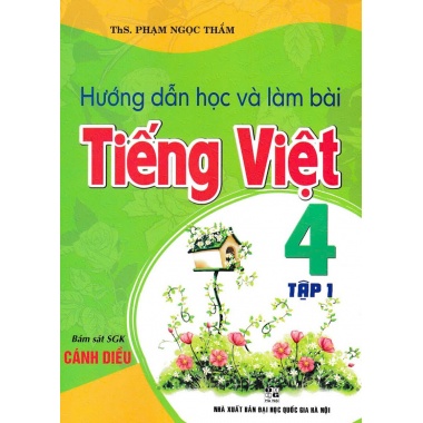 Hướng Dẫn Học Và Làm Bài Tiếng Việt Lớp 4 Tập 1 (Bám Sát SGK Cánh Diều)