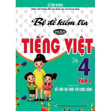 Bộ Đề Kiểm Tra Môn Tiếng Việt Lớp 4 Tập 1 (Dùng Kèm SGK Kết Nối Tri Thức Với Cuộc Sống)